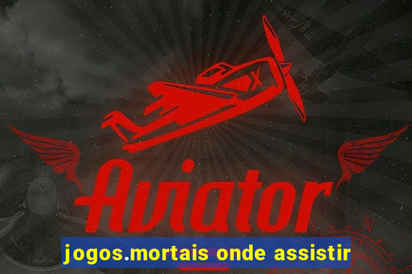 jogos.mortais onde assistir